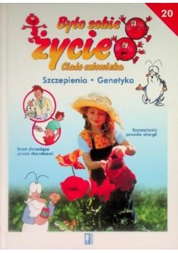 Było sobie życie Ciało człowieka Szczepienia Genetyka Tom 20