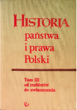 Historia Państwa i prawa Polski Tom III od rozbiorów do uwłaszczenia