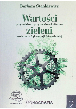 Wartości przyrodnicze i przyrodniczo-kulturowe zieleni w obszarze Aglomeracji Górnośląskiej