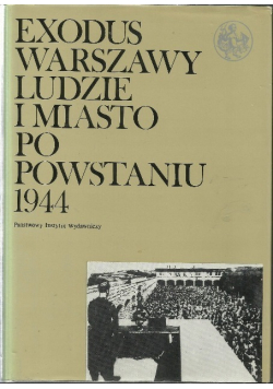Exodus Warszawy ludzie i miasto po powstaniu 1944 Tom 1