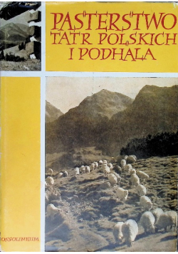 Pasterstwo Tatr Polskich i Podhala Tom 1