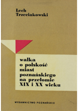 Walka o polskość miast Poznańskiego na przełomie XIX i XX wieku