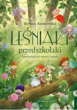 Leśniaki przedszkolaki opowiadania na radości i smutki