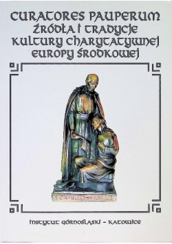 Curatores Pauperum Źródła i tradycje kultury charytatywnej Europy Środkowej