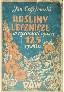 Rośliny lecznicze w rysunku i opisie 125 roślin 1948 r.