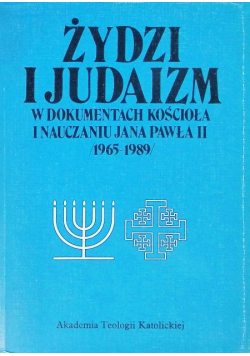Żydzi i judaizm w dokumentach kościoła i nauczaniu Jana Pawła II