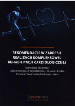Rekomendacje w zakresie realizacji kompleksowej rehabilitacji kardiologicznej