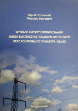 Wybrane aspekty opodatkowania energii elektrycznej podatkiem akcyzowym oraz podatkiem od towarów i usług