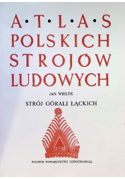 Atlas polskich strojów ludowych strój Górali Łąckich