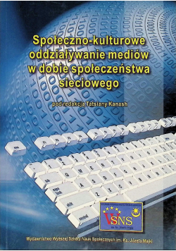 Społeczno-kulturowe oddziaływanie mediów w dobie społeczeństwa sieciowego