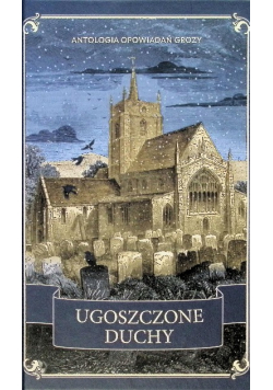 Ugoszczone duchy. Antologia opowiadań grozy
