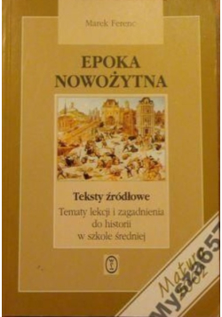 Epoka nowożytna. Teksty źródłowe. Tematy lekcji i zagadnienia  do historii w szkole średniej