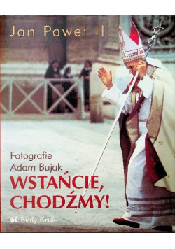Jan Paweł II Wstańcie, chodźmy!