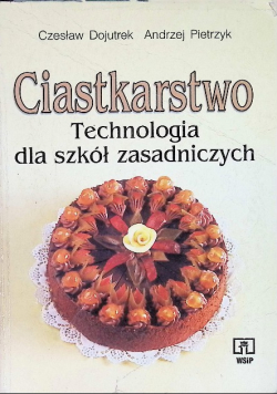 Ciastkarstwo Technologia dla szkół zasadniczych