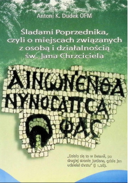 Śladami Poprzednika, czyli o miejscach związanych z osobą i działalnością św. Jana Chrzciciela