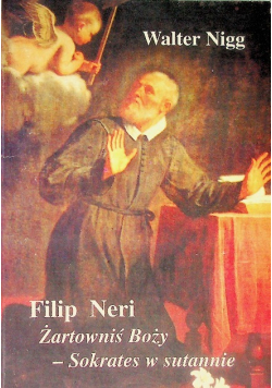 Filip Neri Żartowniś Boży Sokrates w sutannie