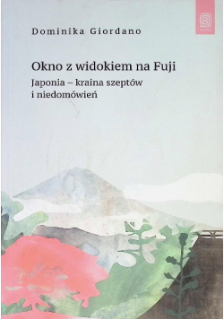 Okno z widokiem na Fuji. Japonia - kraina szeptów