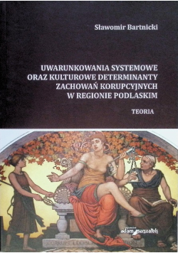 Uwarunkowania systemowe oraz kulturowe determinanty zachowań korupcyjnych w regionie podlaskim