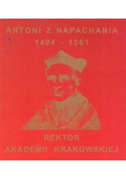 Antoni z Napachania 1494-1561 rektor Akademii Krakowskiej