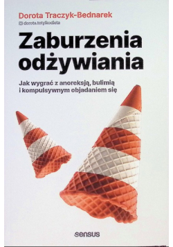 Zaburzenia odżywiania. Jak wygrać z anoreksją, bulimią i kompulsywnym