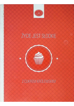 Życie jest słodkie z cukrem królewskim