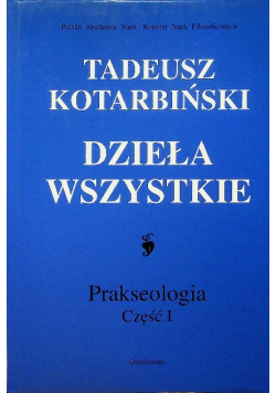 Kotarbiński dzieła wszystkie prakseologia Część I