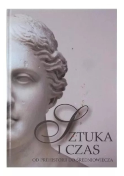 Sztuka i czas Od prehistorii do średniowiecza