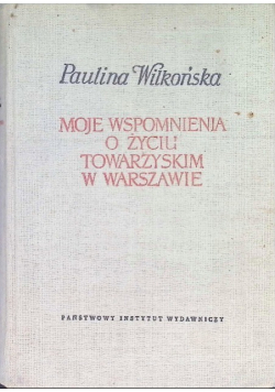 Moje wspomnienia o życiu towarzyskim w  Warszawie