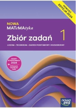 Nowa matematyka zbiór zadań klasa 1 liceum i technikum zakres podstawowy i rozszerzony EDYCJA 2024