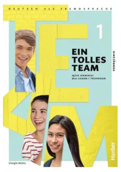 Ein Tolles Team. Język niemiecki dla liceum i technikum podręcznik