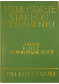 Pismo Święte Starego Testamentu Tom XII - 2 Księgi Proroków Mniejszych