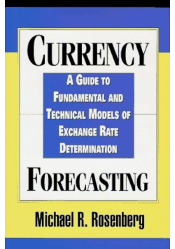 Currency Forecasting: A Guide to Fundamental and Technical Models of Exchange Rate Determination