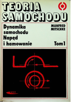 Teoria samochodu Dynamika samochodu napęd i hamowanie Tom I