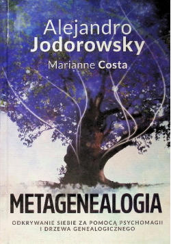 Metagenealogia. Odkrywanie siebie za pomocą psychomagii i drzewa genealogicznego