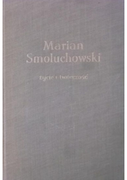 Marian Smoluchowski Życie i twórczość
