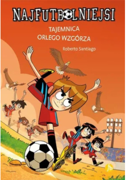 Najfutbolniejsi Tom 21 Tajemnica orlego wzgórza