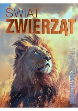 Świat zwierząt. Ilustrowana encyklopedia