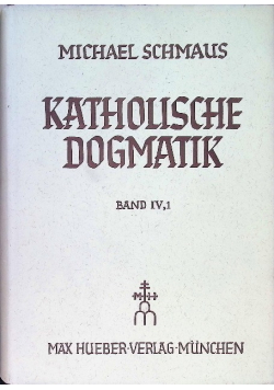 Katholische Dogmatik Band IV