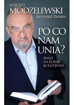 Po co nam Unia? Świat na kursie kolizyjnym