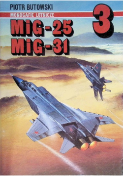 Monografie Lotnicze 3 - MIG-25 , MIG-31