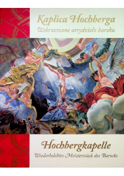 Kaplica Hochberga Wskrzeszone arcydzieło baroku