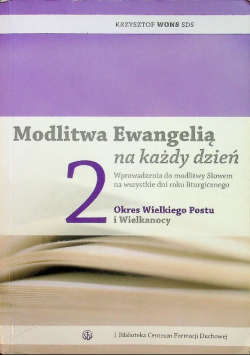 Modlitwa Ewangelią na każdy dzień Tom 2 Okres Wielkiego Postu i Wielkanocy