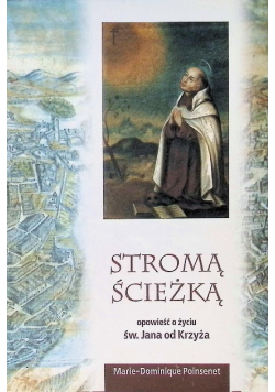 Stromą Ścieżką opowieść o życiu św. Jana od Krzyża