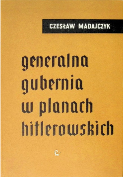 Generalna Gubernia w planach hitlerowskich