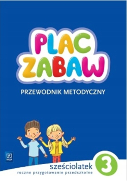 Plac zabaw sześciolatek Przewodnik metodyczny Część 3