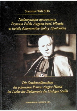Nadzwyczajne uprawnienia Prymasa Polski Augusta kard. Hlonda w świetle dokumentów Stolicy Apostolskiej