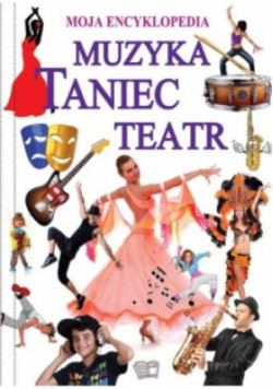 Moja Encyklopedia Muzyka Taniec Teatr