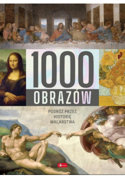 1000 obrazów Podróż przez historię malarstwa