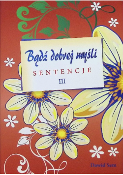 Bądź dobrej myśli - sentencje Część 3