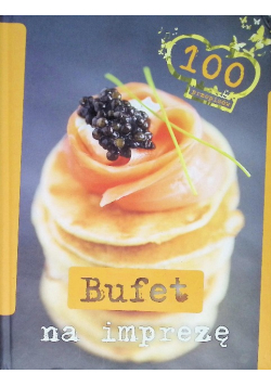 Bufet na imprezę 100 przepisów